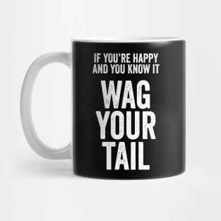 Funny Dog Lover Gift - If You're Happy and You Know it, Wag Your Tail Mug